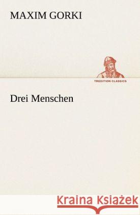 Drei Menschen Gorki, Maxim 9783842405158