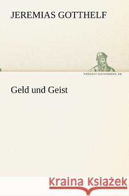 Geld Und Geist Gotthelf, Jeremias 9783842405189 Tredition