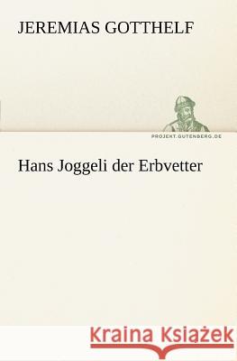 Hans Joggeli Der Erbvetter Gotthelf, Jeremias 9783842405196 TREDITION CLASSICS