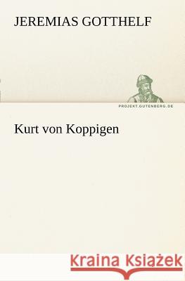 Kurt von Koppigen Gotthelf, Jeremias 9783842405202 TREDITION CLASSICS