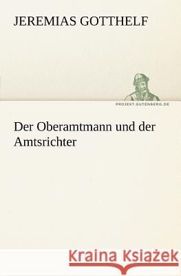 Der Oberamtmann und der Amtsrichter Gotthelf, Jeremias 9783842405219 TREDITION CLASSICS