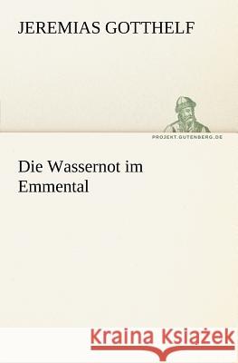 Die Wassernot im Emmental Gotthelf, Jeremias 9783842405288