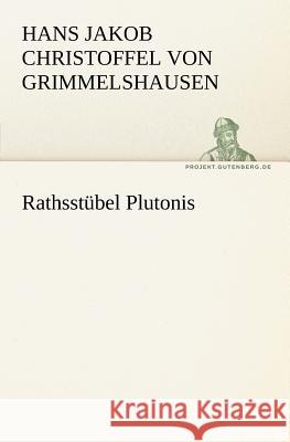 Rathsstübel Plutonis Grimmelshausen, Hans Jakob Christoph von 9783842405332