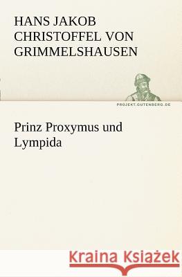 Prinz Proxymus und Lympida Grimmelshausen, Hans Jakob Christoph von 9783842405349