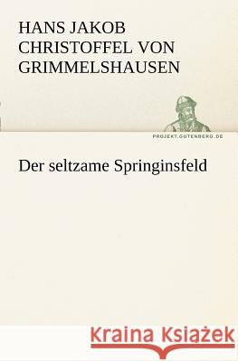 Der seltzame Springinsfeld Grimmelshausen, Hans Jakob Christoph von 9783842405356