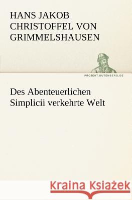 Des Abenteuerlichen Simplicii verkehrte Welt Grimmelshausen, Hans Jakob Christoph von 9783842405363