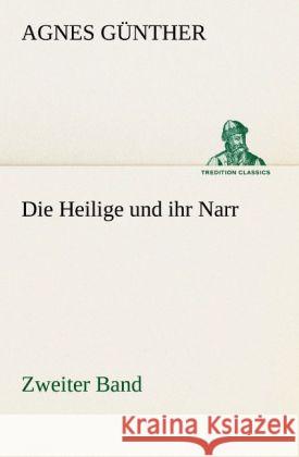 Die Heilige und ihr Narr. Zweiter Band Günther, Agnes 9783842405400