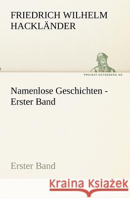 Namenlose Geschichten - Erster Band Hackländer, Friedrich Wilhelm von 9783842405431 TREDITION CLASSICS