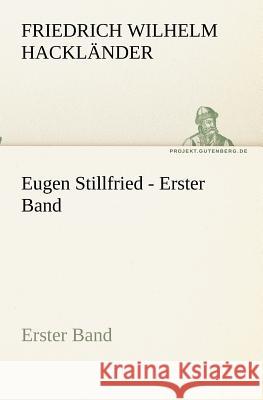 Eugen Stillfried - Erster Band Hackländer, Friedrich Wilhelm von 9783842405455 TREDITION CLASSICS