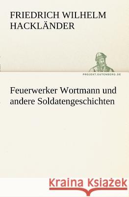 Feuerwerker Wortmann und andere Soldatengeschichten Hackländer, Friedrich Wilhelm von 9783842405462