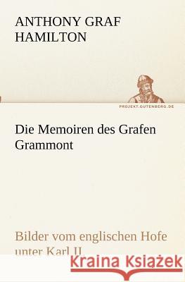 Die Memoiren des Grafen Grammont Hamilton, Anthony Graf 9783842405493 TREDITION CLASSICS