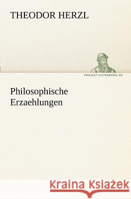 Philosophische Erzaehlungen Herzl, Theodor 9783842405783