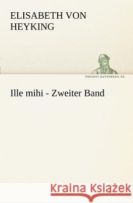 Ille mihi - Zweiter Band Heyking, Elisabeth von 9783842405806