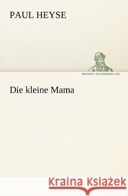 Die kleine Mama Heyse, Paul 9783842405912 TREDITION CLASSICS