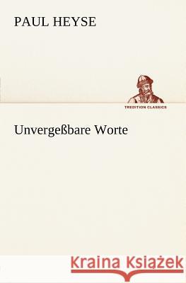 Unvergeßbare Worte Heyse, Paul 9783842406018 TREDITION CLASSICS