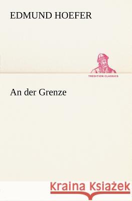 An der Grenze Hoefer, Edmund 9783842406025