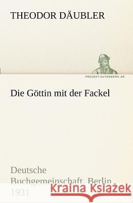 Die Göttin mit der Fackel Däubler, Theodor 9783842406551