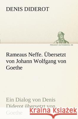 Rameaus Neffe. Übersetzt von Johann Wolfgang von Goethe Diderot, Denis 9783842406827