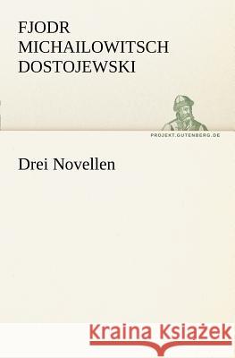 Drei Novellen Dostojewskij, Fjodor M. 9783842406896 TREDITION CLASSICS