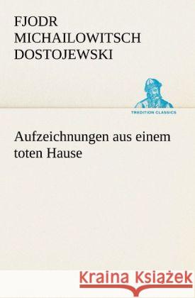 Aufzeichnungen aus einem toten Hause Dostojewskij, Fjodor M. 9783842406902 TREDITION CLASSICS