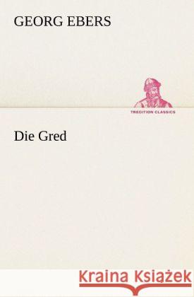 Die Gred Ebers, Georg 9783842406957 TREDITION CLASSICS