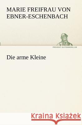 Die arme Kleine Ebner-Eschenbach, Marie von 9783842406988 TREDITION CLASSICS