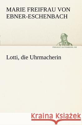 Lotti, die Uhrmacherin Ebner-Eschenbach, Marie von 9783842407039 TREDITION CLASSICS