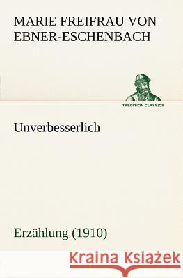 Unverbesserlich Ebner-Eschenbach, Marie von 9783842407060