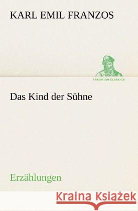 Das Kind der Sühne Franzos, Karl Emil 9783842407435 TREDITION CLASSICS