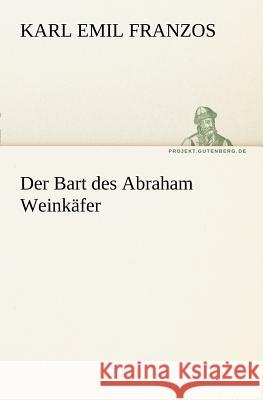 Der Bart des Abraham Weinkäfer Franzos, Karl Emil 9783842407497 TREDITION CLASSICS