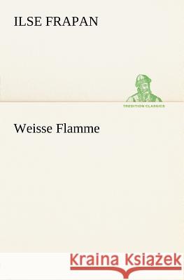 Weisse Flamme Frapan, Ilse 9783842407527