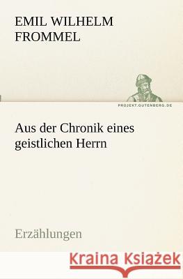 Aus der Chronik eines geistlichen Herrn Frommel, Emil Wilhelm 9783842407558