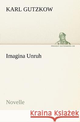 Imagina Unruh Gutzkow, Karl 9783842407602 TREDITION CLASSICS