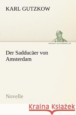 Der Sadducäer von Amsterdam Gutzkow, Karl 9783842407657 TREDITION CLASSICS