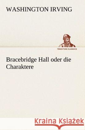 Bracebridge Hall oder die Charaktere Irving, Washington 9783842407787 TREDITION CLASSICS