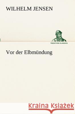 Vor der Elbmündung Jensen, Wilhelm 9783842408012