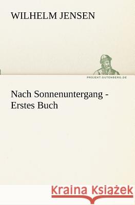 Nach Sonnenuntergang - Erstes Buch Jensen, Wilhelm 9783842408043