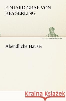 Abendliche Häuser Keyserling, Eduard von 9783842408203 TREDITION CLASSICS