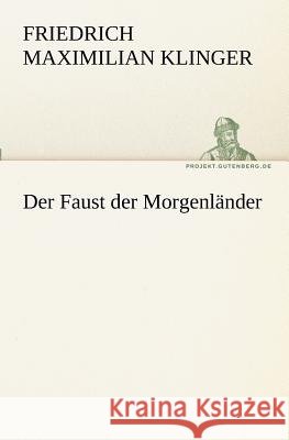 Der Faust der Morgenländer Klinger, Friedrich M. 9783842408357