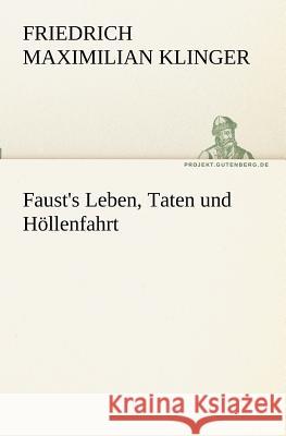 Faust's Leben, Taten und Höllenfahrt Klinger, Friedrich M. 9783842408364 TREDITION CLASSICS