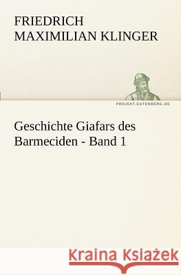 Geschichte Giafars des Barmeciden - Band 1 Klinger, Friedrich M. 9783842408388 TREDITION CLASSICS