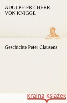 Geschichte Peter Clausens Knigge, Adolph von 9783842408463 TREDITION CLASSICS