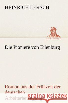 Die Pioniere von Eilenburg Lersch, Heinrich 9783842408791