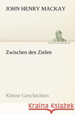 Zwischen den Zielen Mackay, John H. 9783842409132 TREDITION CLASSICS