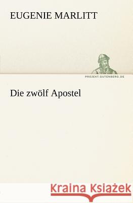 Die zwölf Apostel Marlitt, Eugenie 9783842409149 TREDITION CLASSICS