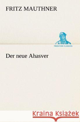 Der neue Ahasver Mauthner, Fritz 9783842409361