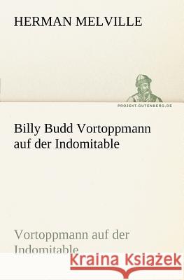 Billy Budd Vortoppmann auf der Indomitable Melville, Herman 9783842409484 TREDITION CLASSICS