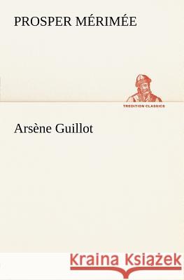 Arsène Guillot Mérimée, Prosper 9783842409507 TREDITION CLASSICS