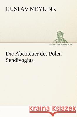 Die Abenteuer des Polen Sendivogius Meyrink, Gustav 9783842409576 TREDITION CLASSICS