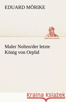 Maler Nolten/der letze König von Orplid Mörike, Eduard 9783842409682 TREDITION CLASSICS